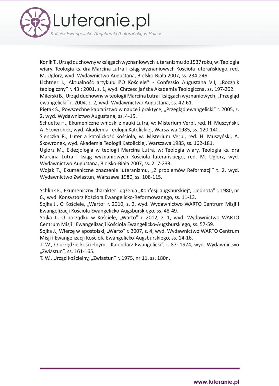 Chrześcijańska Akademia Teologiczna, ss. 197-202. Milerski B., Urząd duchowny w teologii Marcina Lutra i księgach wyznaniowych, Przegląd ewangelicki r. 2004, z. 2, wyd. Wydawnictwo Augustana, ss.