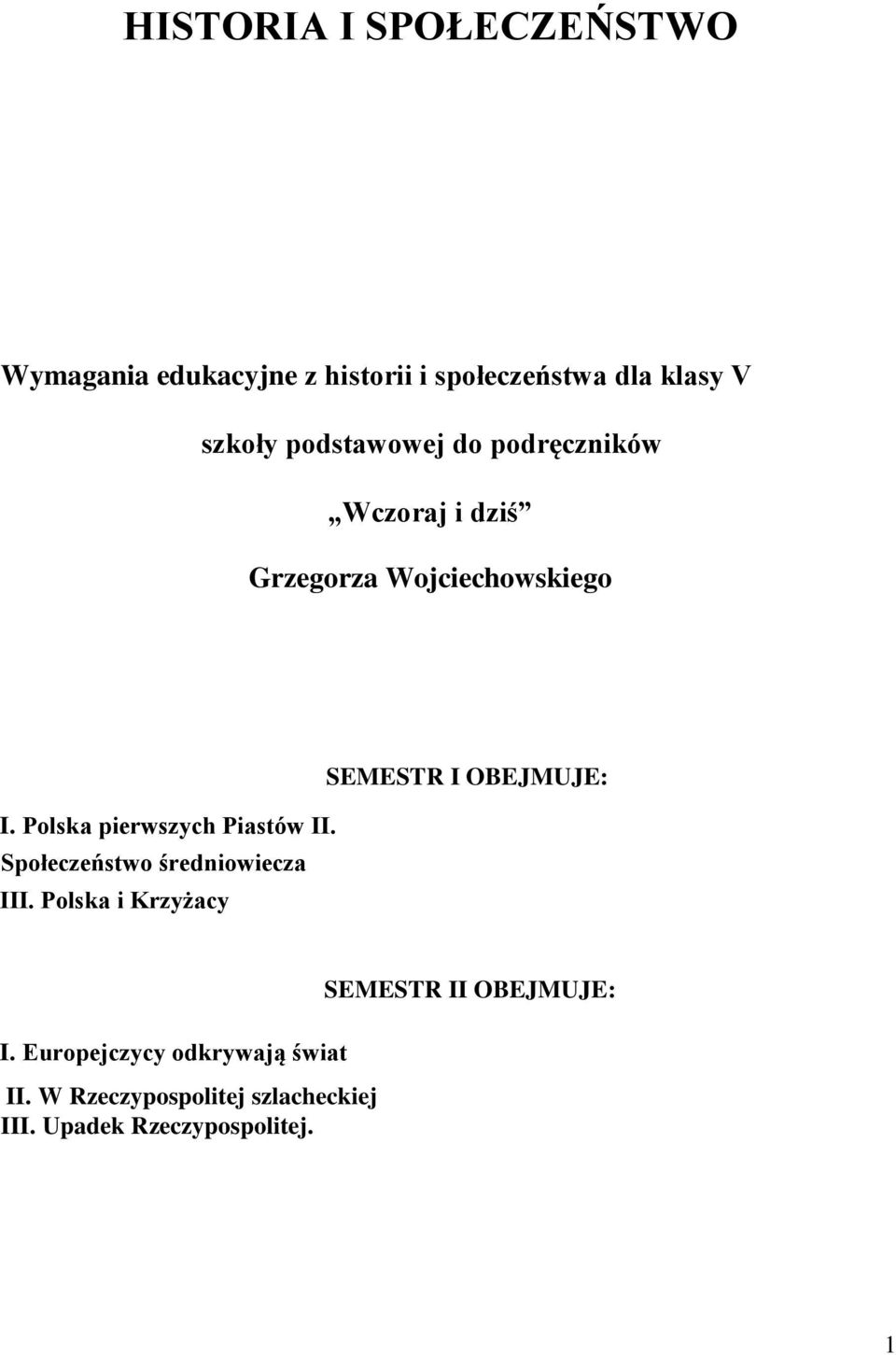 Polska pierwszych Piastów II. Społeczeństwo średniowiecza III. Polska i Krzyżacy I.