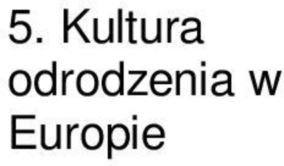 postacie odrodzenia: Mikołaja Kopernika, Leonarda da Vinci, Michała Anioła i Galileusza terminami: mecenas, renesans, odrodzenie, humanizm określa, w którym państwie narodził się renesans wymienia