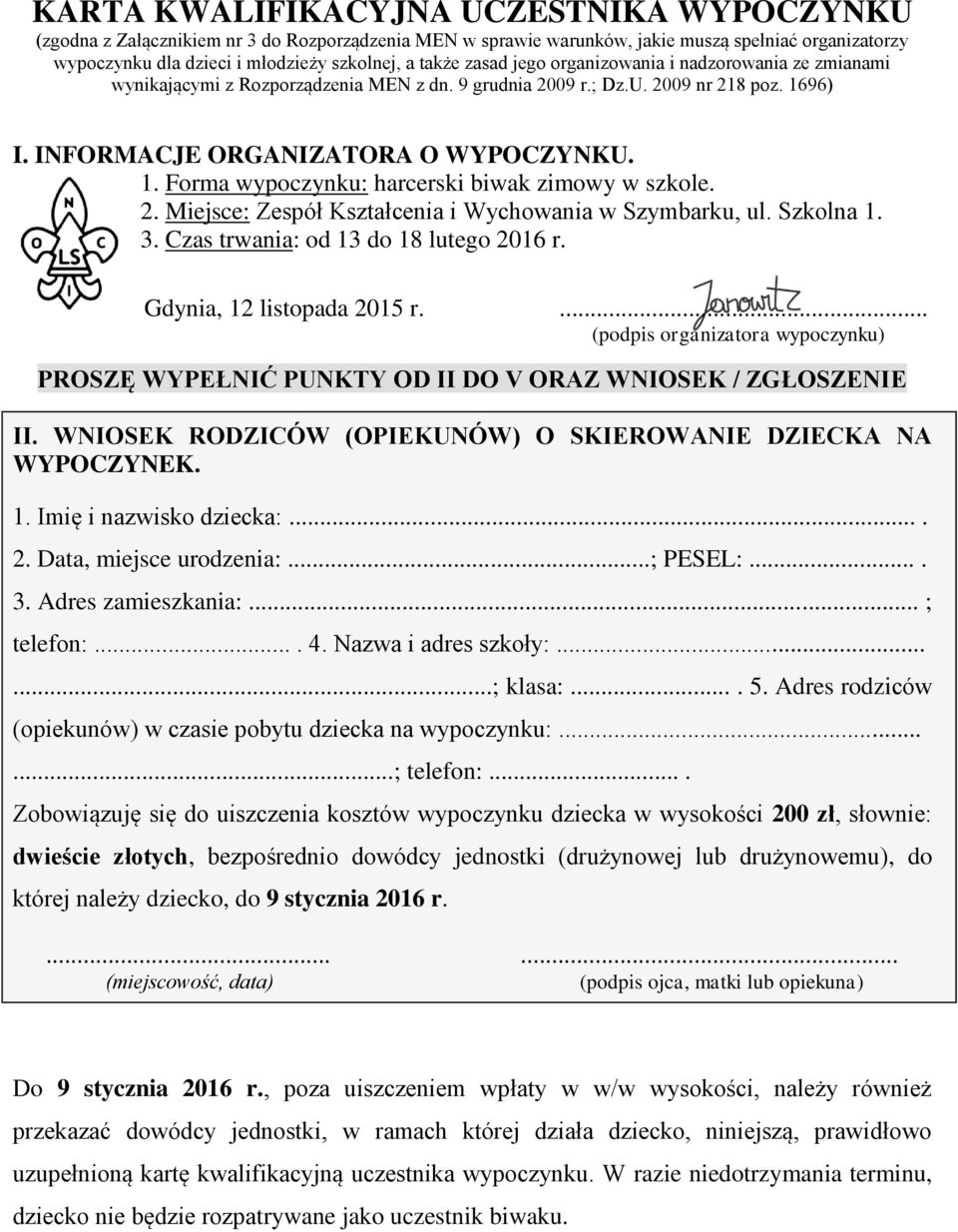 2. Miejsce: Zespół Kształcenia i Wychowania w Szymbarku, ul. Szkolna 1. 3. Czas trwania: od 13 do 18 lutego 2016 r. Gdynia, 12 listopada 2015 r.