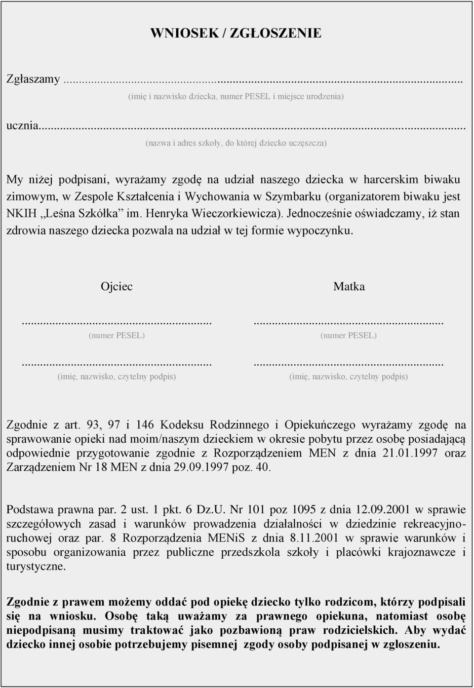 (organizatorem biwaku jest NKIH Leśna Szkółka im. Henryka Wieczorkiewicza). Jednocześnie oświadczamy, iż stan zdrowia naszego dziecka pozwala na udział w tej formie wypoczynku.