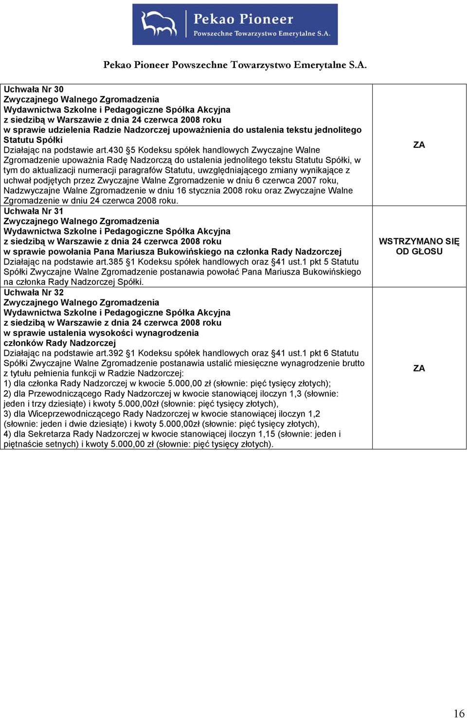 uwzględniającego zmiany wynikające z uchwał podjętych przez Zwyczajne Walne Zgromadzenie w dniu 6 czerwca 2007 roku, Nadzwyczajne Walne Zgromadzenie w dniu 16 stycznia 2008 roku oraz Zwyczajne Walne