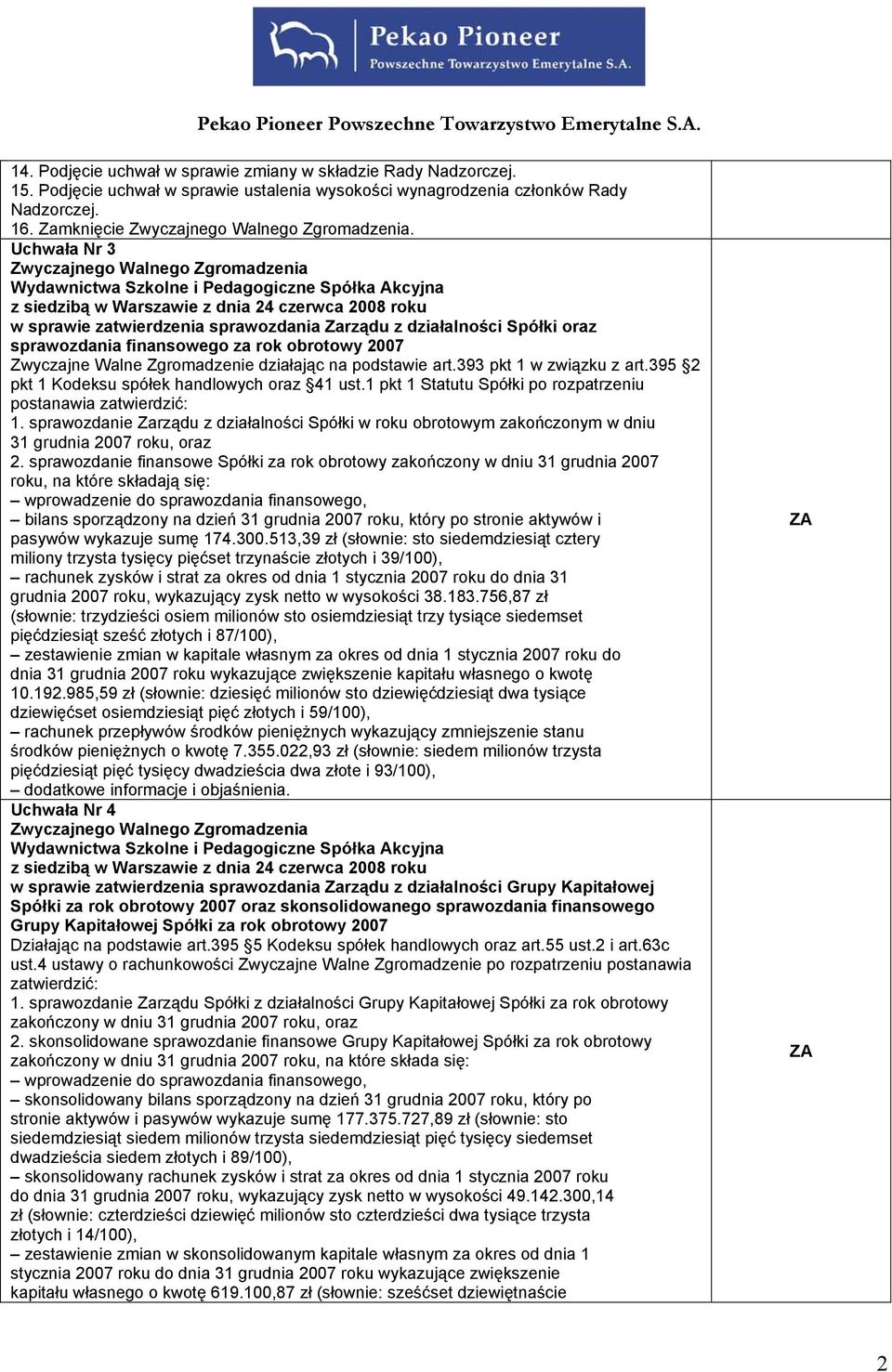 393 pkt 1 w związku z art.395 2 pkt 1 Kodeksu spółek handlowych oraz 41 ust.1 pkt 1 Statutu Spółki po rozpatrzeniu postanawia zatwierdzić: 1.