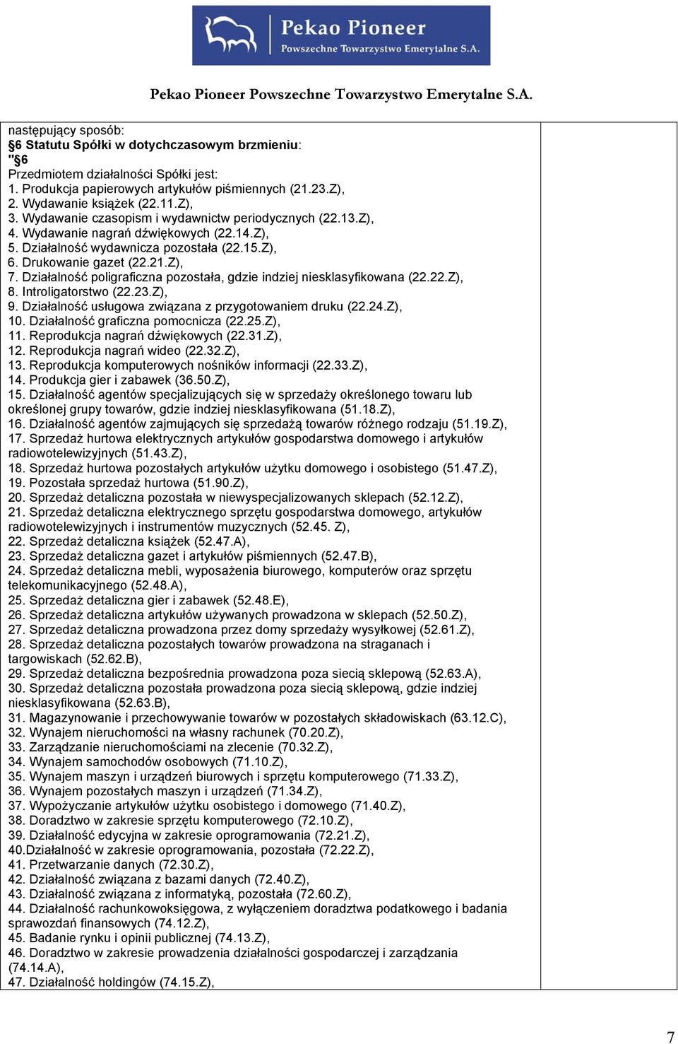 Działalność poligraficzna pozostała, gdzie indziej niesklasyfikowana (22.22.Z), 8. Introligatorstwo (22.23.Z), 9. Działalność usługowa związana z przygotowaniem druku (22.24.Z), 10.