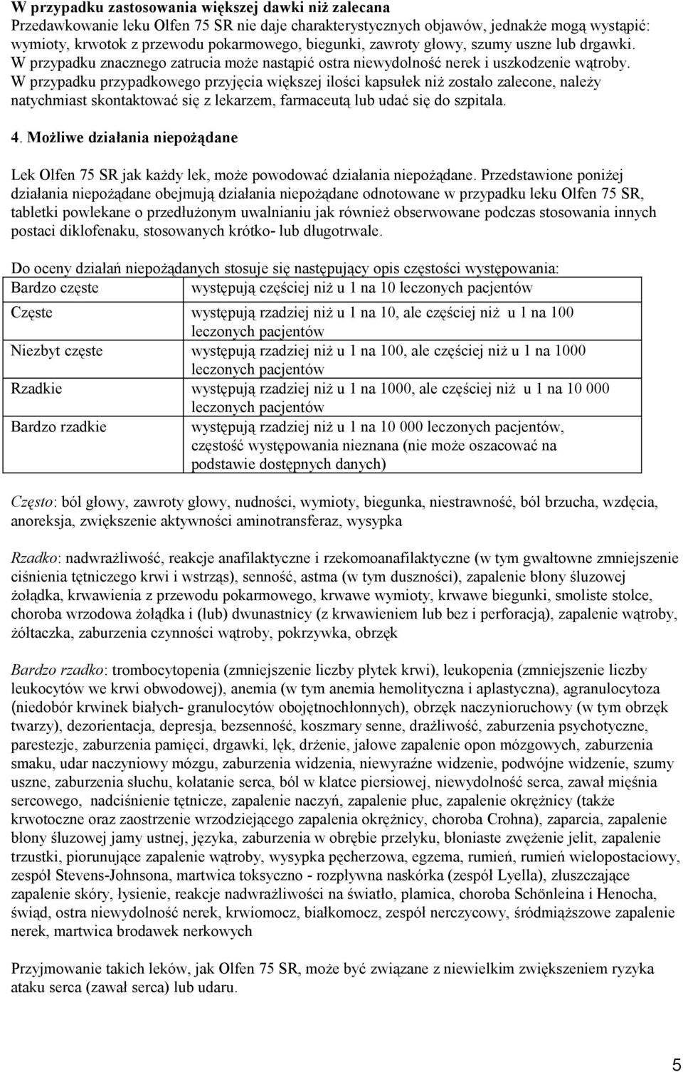 W przypadku przypadkowego przyjęcia większej ilości kapsułek niż zostało zalecone, należy natychmiast skontaktować się z lekarzem, farmaceutą lub udać się do szpitala. 4.