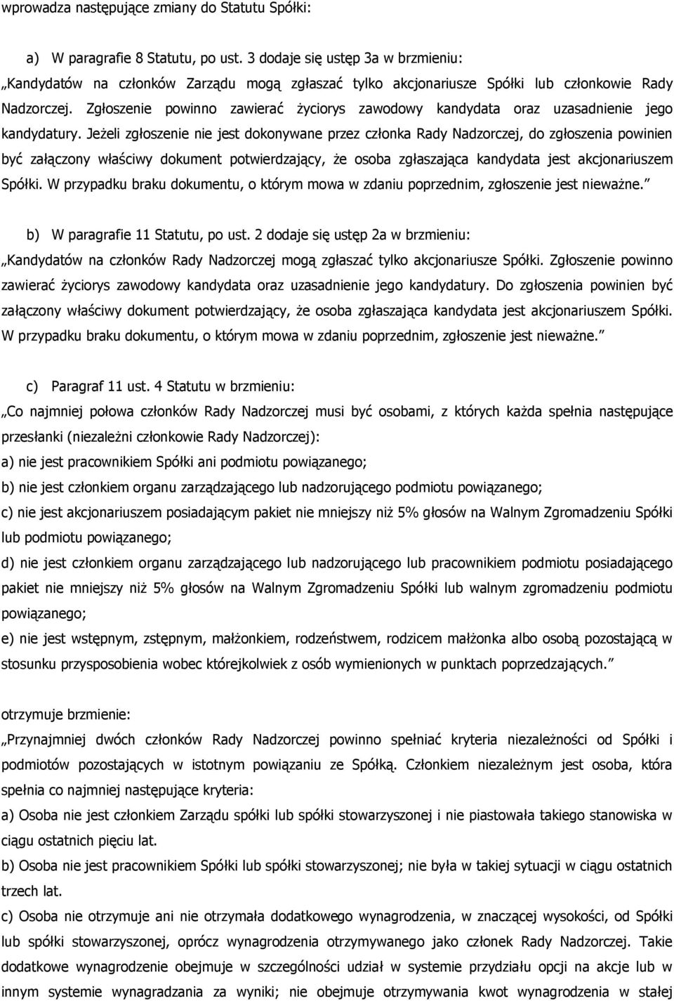 Zgłoszenie powinno zawierać życiorys zawodowy kandydata oraz uzasadnienie jego kandydatury.