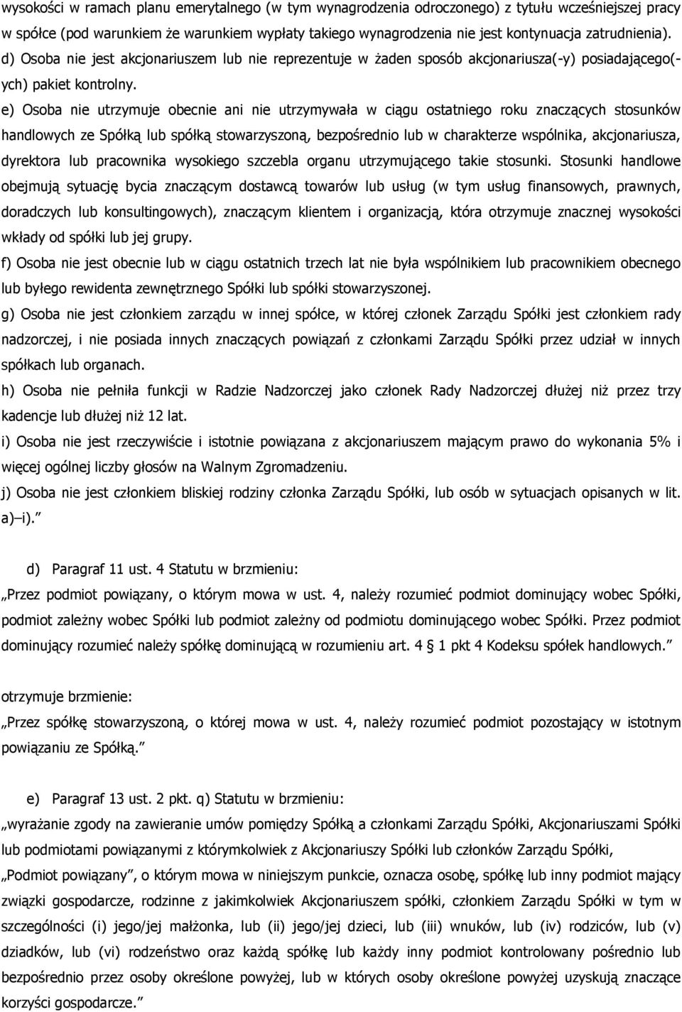 e) Osoba nie utrzymuje obecnie ani nie utrzymywała w ciągu ostatniego roku znaczących stosunków handlowych ze Spółką lub spółką stowarzyszoną, bezpośrednio lub w charakterze wspólnika, akcjonariusza,
