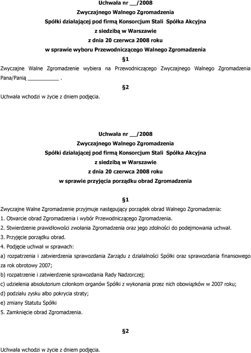Otwarcie obrad Zgromadzenia i wybór Przewodniczącego Zgromadzenia. 2. Stwierdzenie prawidłowości zwołania Zgromadzenia oraz jego zdolności do podejmowania uchwał. 3. Przyjęcie porządku obrad. 4.