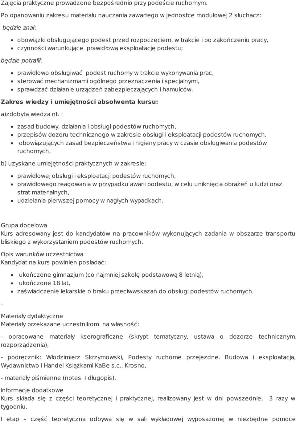 warunkujące prawidłową eksploatację podestu; będzie potrafił: prawidłowo obsługiwać podest ruchomy w trakcie wykonywania prac, sterować mechanizmami ogólnego przeznaczenia i specjalnymi, sprawdzać