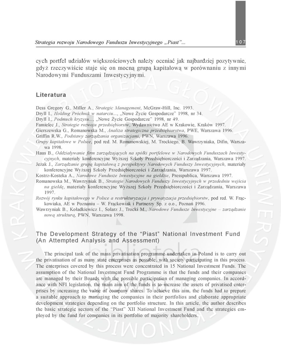 Literatura Dess Gregory G., Miller A., Strategic Management, McGraw-Hill, Inc. 1993. Dryll I., Holding Próchnik w natarciu..., Nowe ycie Gospodarcze 1998, nr 34. Dryll I., Podmuch kryzysu.