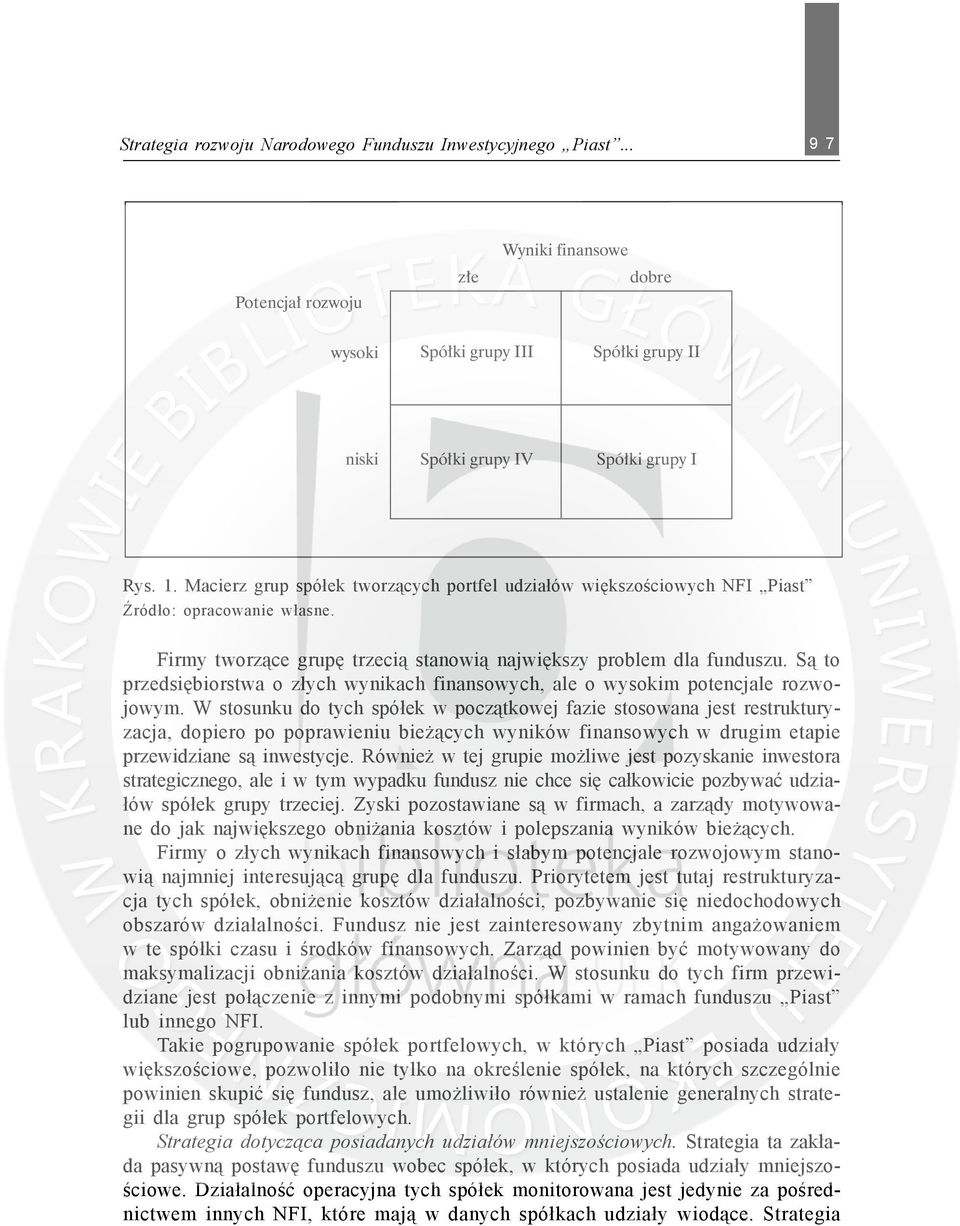 S¹ to przedsiêbiorstwa o z³ych wynikach finansowych, ale o wysokim potencjale rozwojowym.