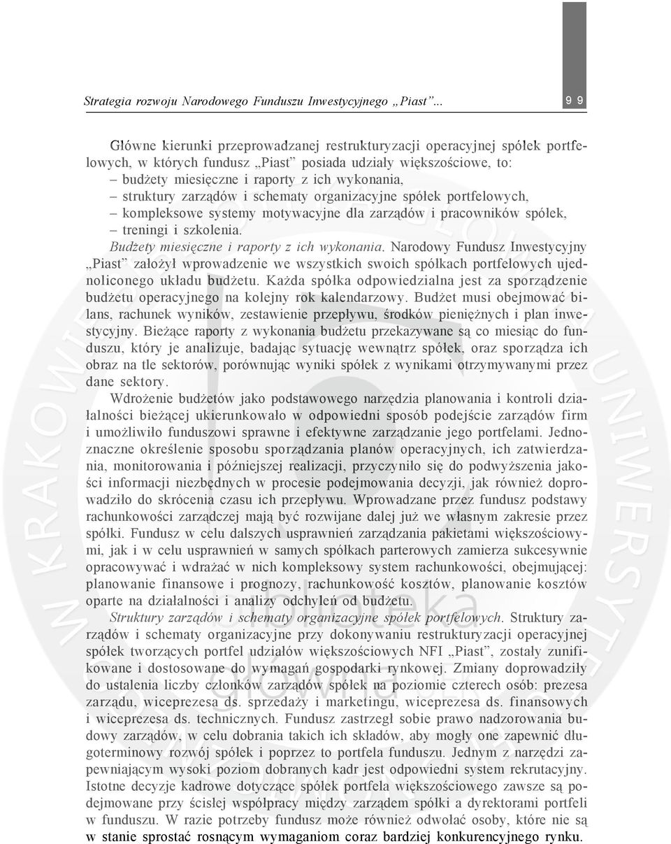 struktury zarz¹dów i schematy organizacyjne spó³ek portfelowych, kompleksowe systemy motywacyjne dla zarz¹dów i pracowników spó³ek, treningi i szkolenia. Bud ety miesiêczne i raporty z ich wykonania.