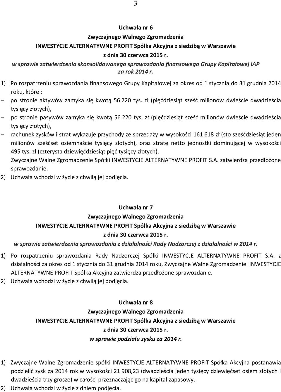 zł (pięćdziesiąt sześć milionów dwieście dwadzieścia tysięcy złotych), po stronie pasywów zamyka się kwotą 56 220 tys.