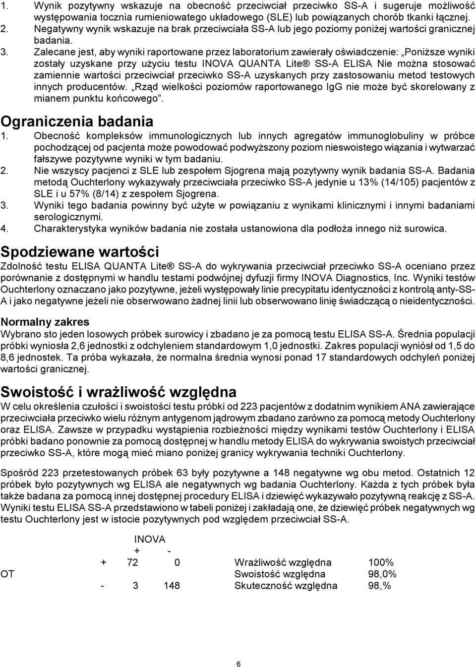 Zalecane jest, aby wyniki raportowane przez laboratorium zawierały oświadczenie: Poniższe wyniki zostały uzyskane przy użyciu testu INOVA QUANTA Lite SS-A ELISA Nie można stosować zamiennie wartości