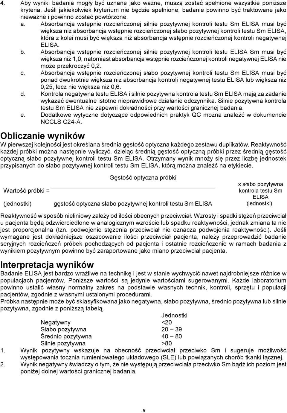 Absorbancja wstępnie rozcieńczonej silnie pozytywnej kontroli testu Sm ELISA musi być większa niż absorbancja wstępnie rozcieńczonej słabo pozytywnej kontroli testu Sm ELISA, która z kolei musi być