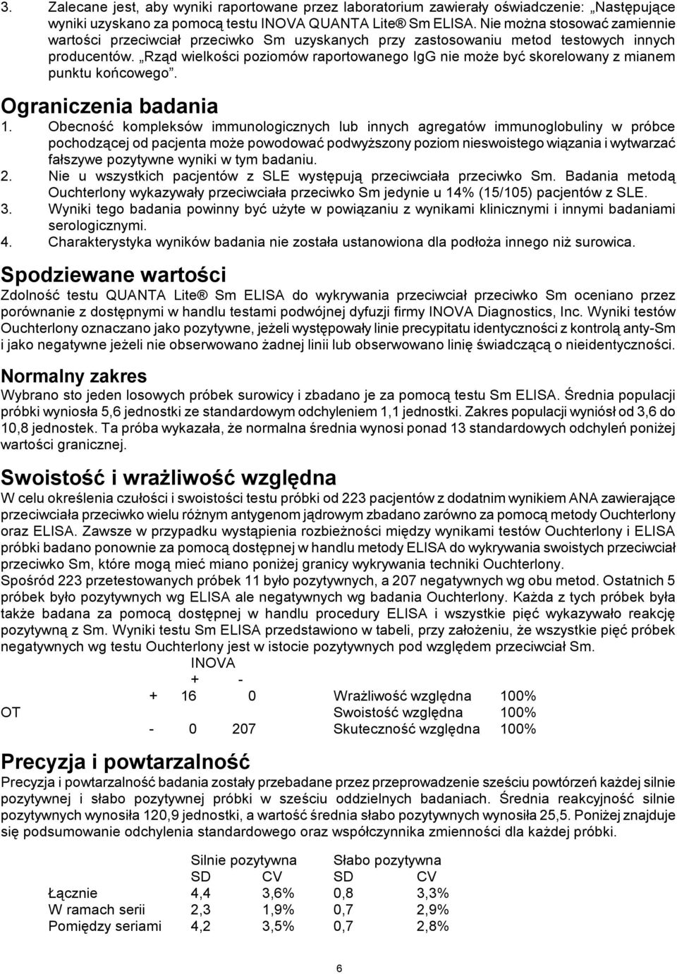 Rząd wielkości poziomów raportowanego IgG nie może być skorelowany z mianem punktu końcowego. Ograniczenia badania 1.