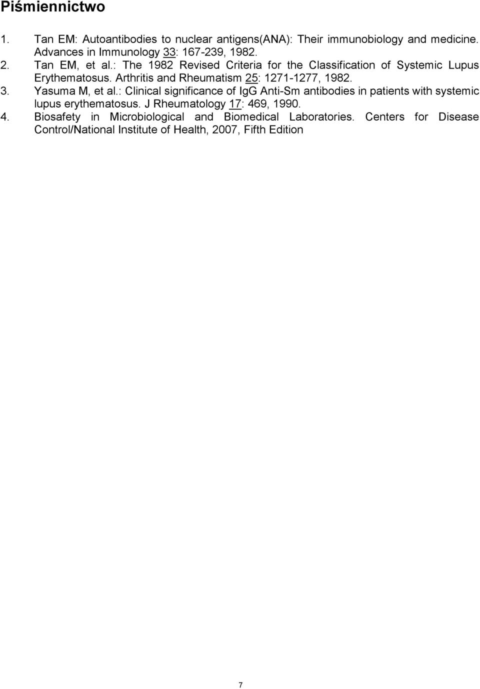 3. Yasuma M, et al.: Clinical significance of IgG Anti-Sm antibodies in patients with systemic lupus erythematosus.