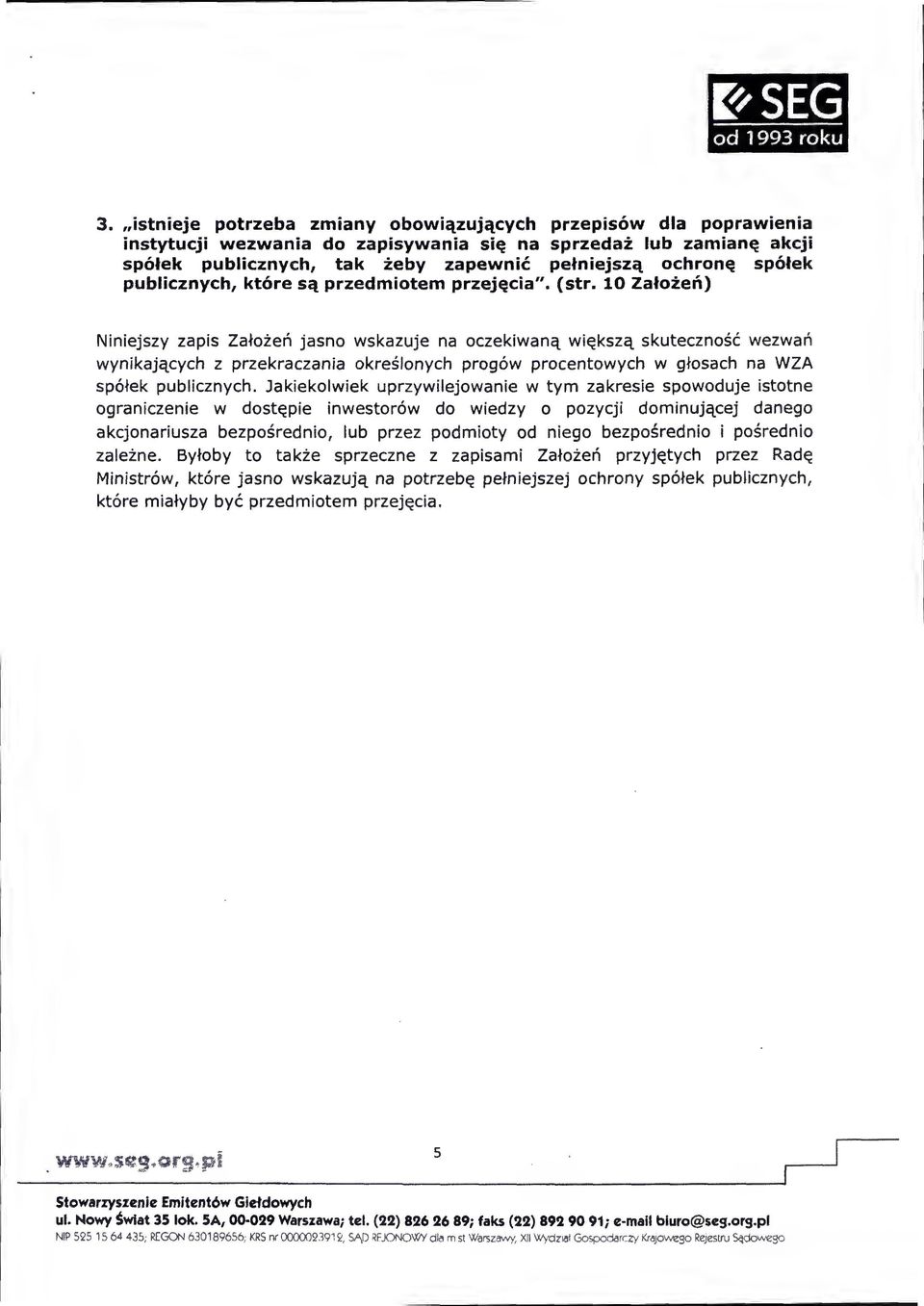 10 Założeń) Niniejszy zapis Założeń jasno wskazuje na oczekiwaną większą skuteczność wezwań wynikających z przekraczania określonych progów procentowych w głosach na WZA spółek publicznych.