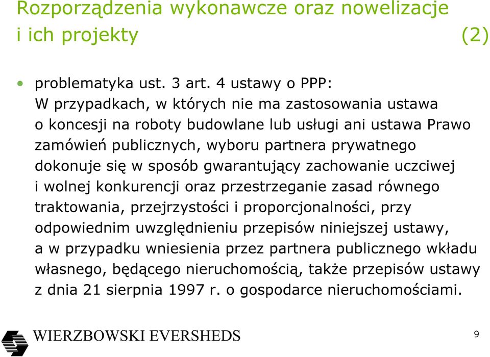 prywatnego dokonuje się w sposób gwarantujący zachowanie uczciwej i wolnej konkurencji oraz przestrzeganie zasad równego traktowania, przejrzystości i