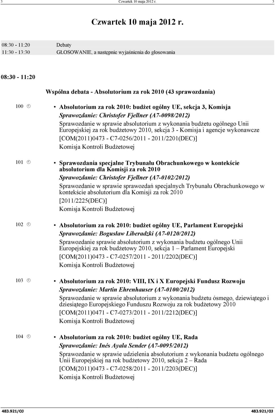 UE, sekcja 3, Komisja Sprawozdanie: Christofer Fjellner (A7-0098/2012) Sprawozdanie w sprawie absolutorium z wykonania budżetu ogólnego Unii Europejskiej za rok budżetowy 2010, sekcja 3 - Komisja i