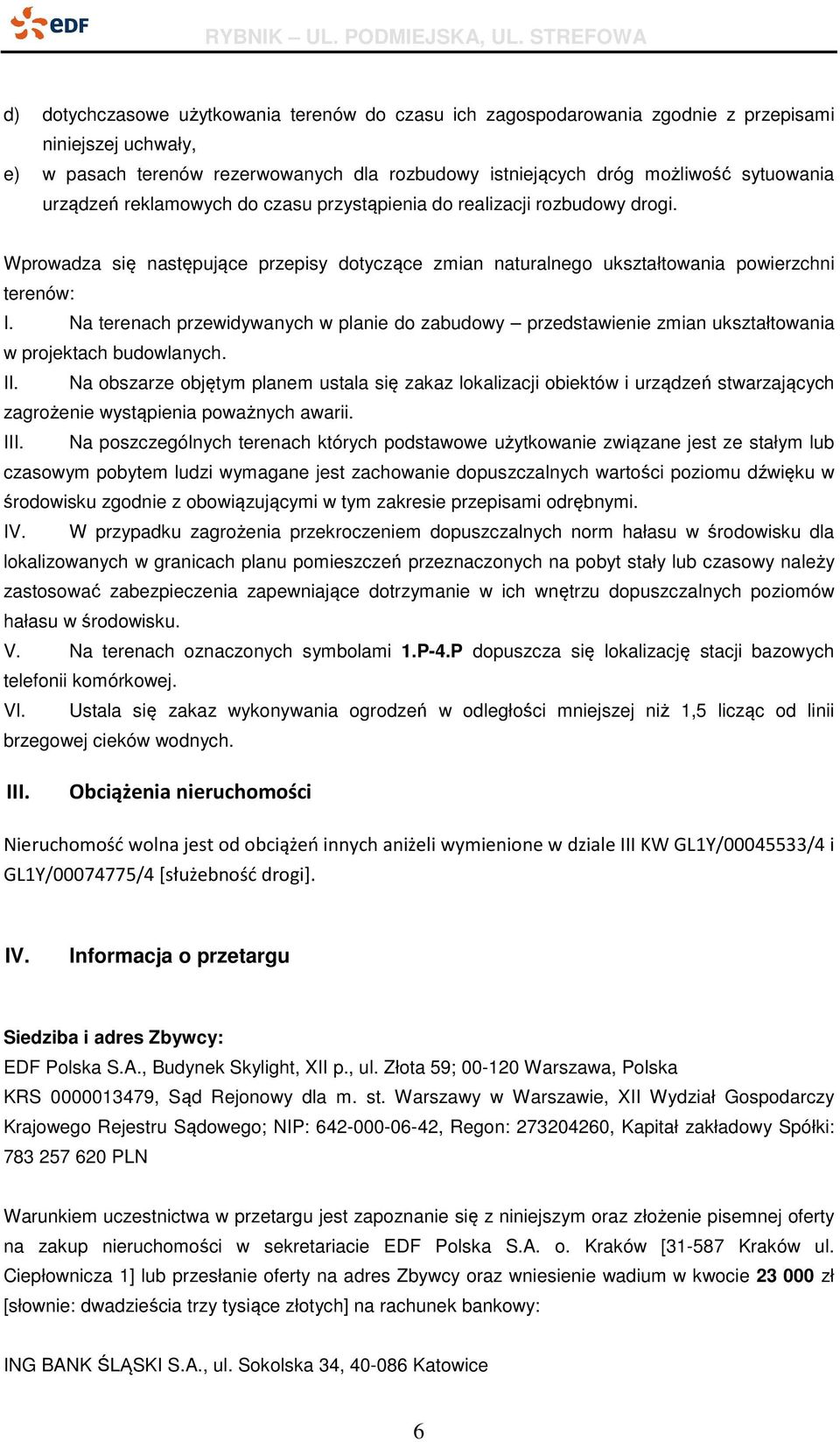 Na terenach przewidywanych w planie do zabudowy przedstawienie zmian ukształtowania w projektach budowlanych. II.