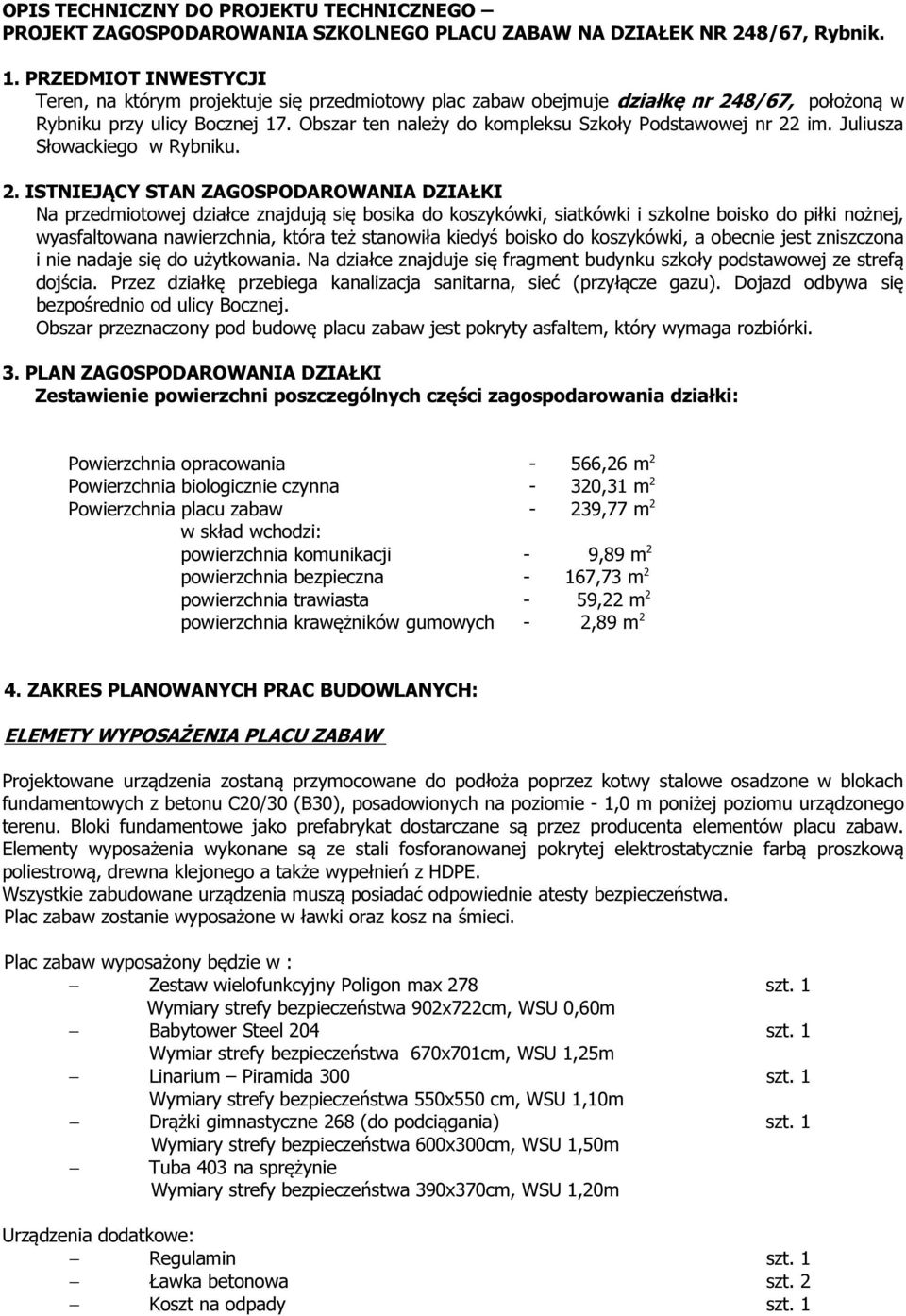 Obszar ten należy do kompleksu Szkoły Podstawowej nr 22