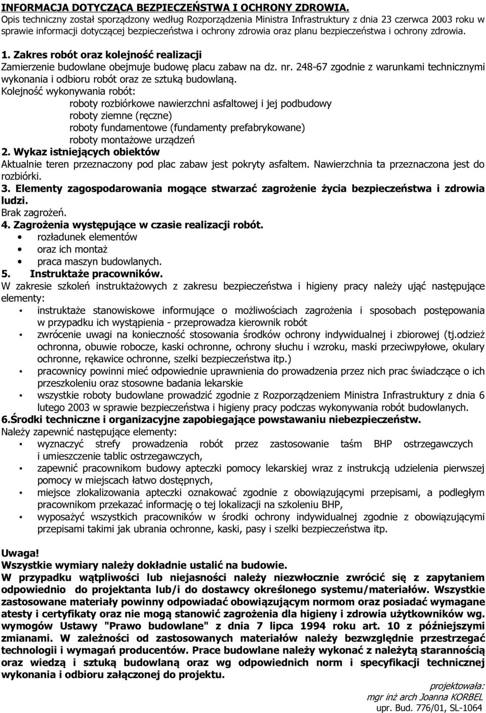 i ochrony zdrowia. 1. Zakres robót oraz kolejność realizacji Zamierzenie budowlane obejmuje budowę placu zabaw na dz. nr.