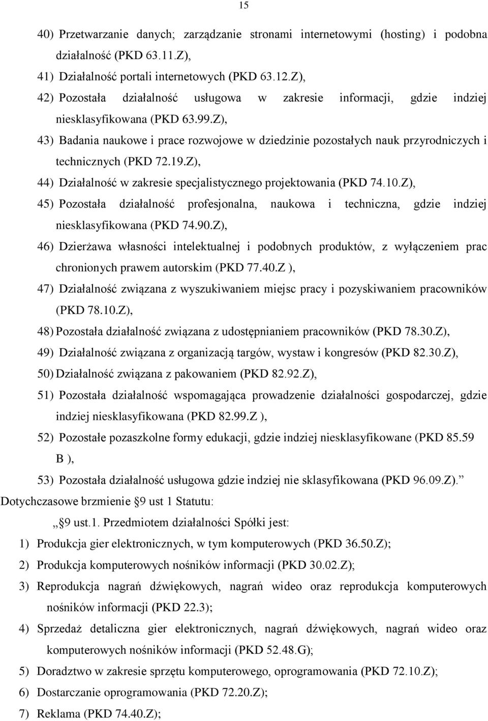 Z), 43) Badania naukowe i prace rozwojowe w dziedzinie pozostałych nauk przyrodniczych i technicznych (PKD 72.19.Z), 44) Działalność w zakresie specjalistycznego projektowania (PKD 74.10.