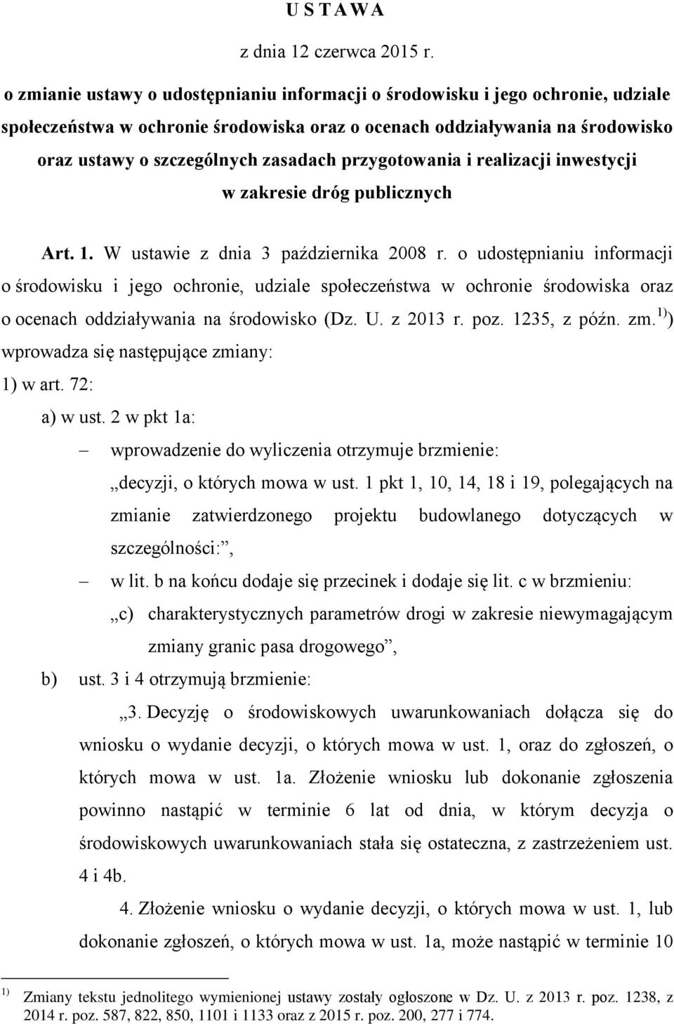 przygotowania i realizacji inwestycji w zakresie dróg publicznych Art. 1. W ustawie z dnia 3 października 2008 r.