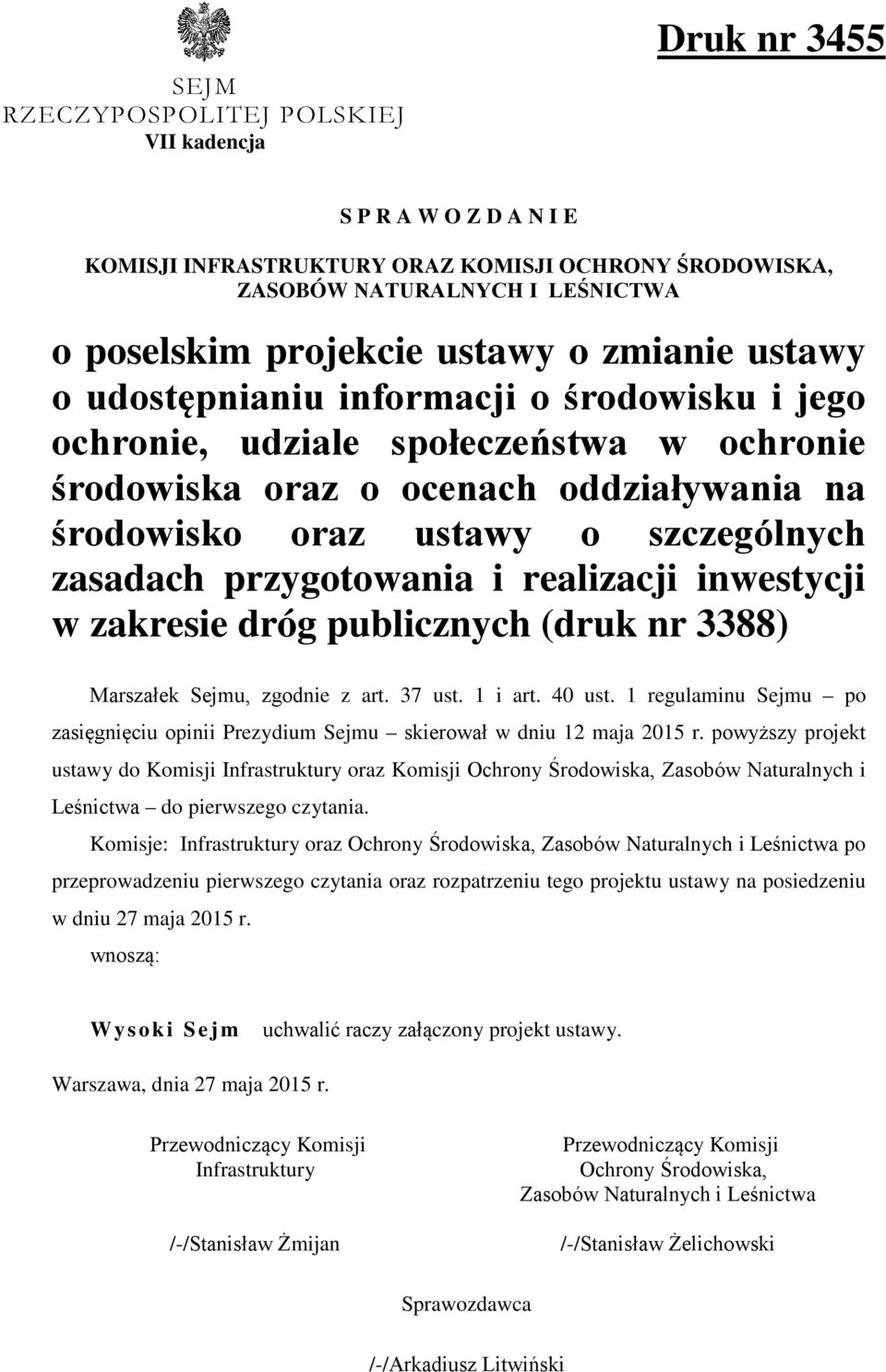 przygotowania i realizacji inwestycji w zakresie dróg publicznych (druk nr 3388) Marszałek Sejmu, zgodnie z art. 37 ust. 1 i art. 40 ust.