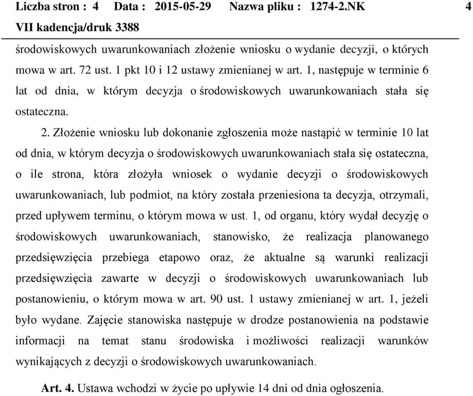 Złożenie wniosku lub dokonanie zgłoszenia może nastąpić w terminie 10 lat od dnia, w którym decyzja o środowiskowych uwarunkowaniach stała się ostateczna, o ile strona, która złożyła wniosek o