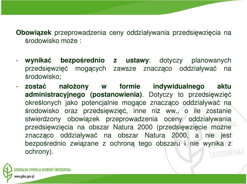 Dotyczy to przedsięwzięć określonych jako potencjalnie mogące znacząco oddziaływać na środowisko oraz przedsięwzięć, inne niŝ ww.