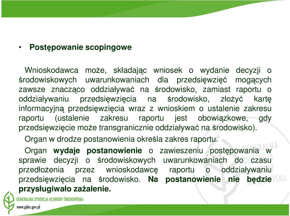 obowiązkowe, gdy przedsięwzięcie moŝe transgranicznie oddziaływać na środowisko). Organ w drodze postanowienia określa zakres raportu.