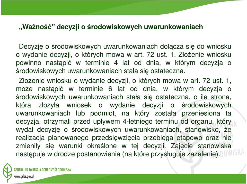 1, moŝe nastąpić w terminie 6 lat od dnia, w którym decyzja o środowiskowych uwarunkowaniach stała się ostateczna, o ile strona, która złoŝyła wniosek o wydanie decyzji o środowiskowych