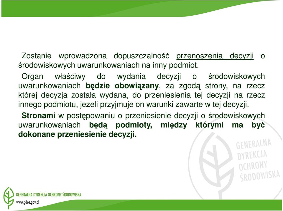 została wydana, do przeniesienia tej decyzji na rzecz innego podmiotu, jeŝeli przyjmuje on warunki zawarte w tej decyzji.