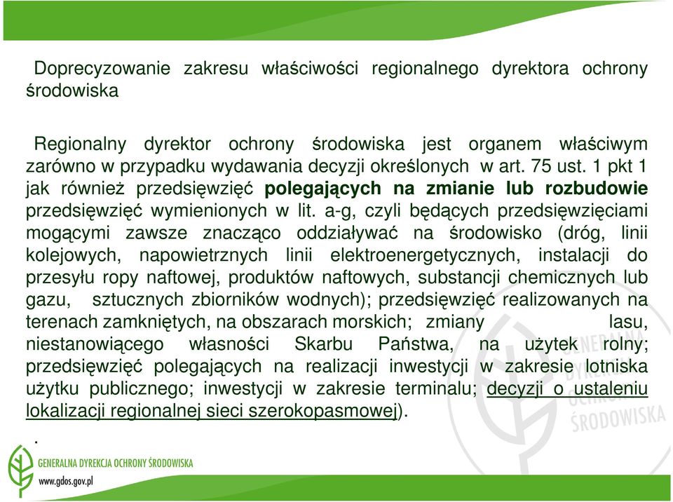 a-g, czyli będących przedsięwzięciami mogącymi zawsze znacząco oddziaływać na środowisko (dróg, linii kolejowych, napowietrznych linii elektroenergetycznych, instalacji do przesyłu ropy naftowej,