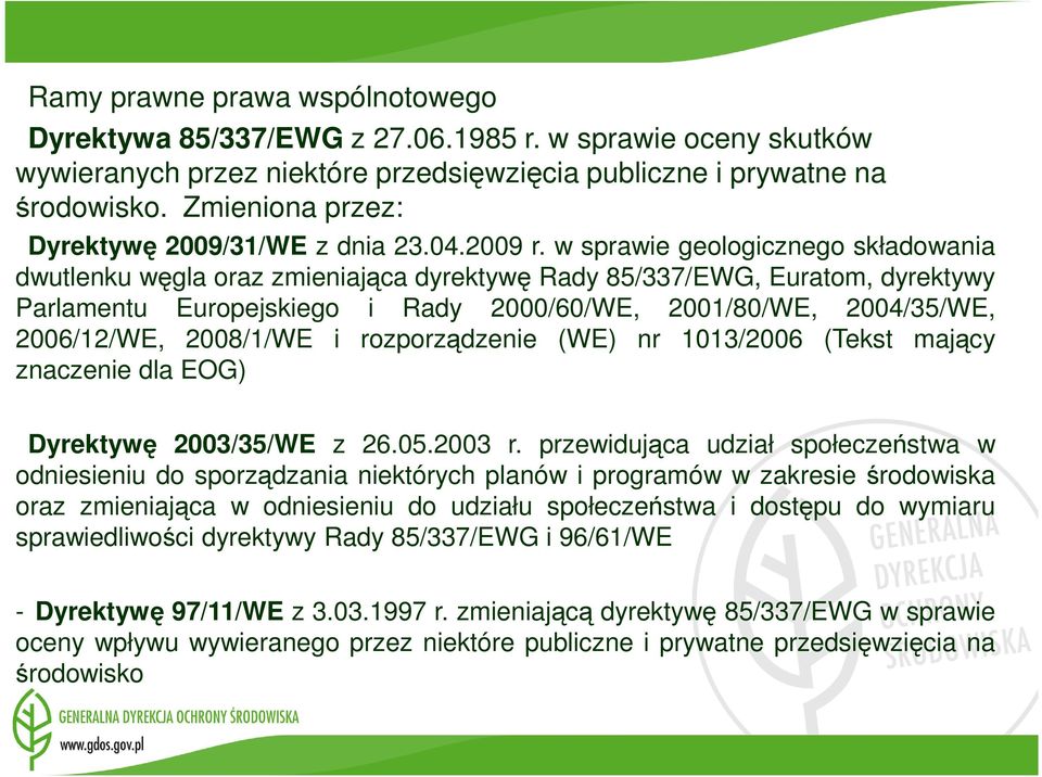 w sprawie geologicznego składowania dwutlenku węgla oraz zmieniająca dyrektywę Rady 85/337/EWG, Euratom, dyrektywy Parlamentu Europejskiego i Rady 2000/60/WE, 2001/80/WE, 2004/35/WE, 2006/12/WE,