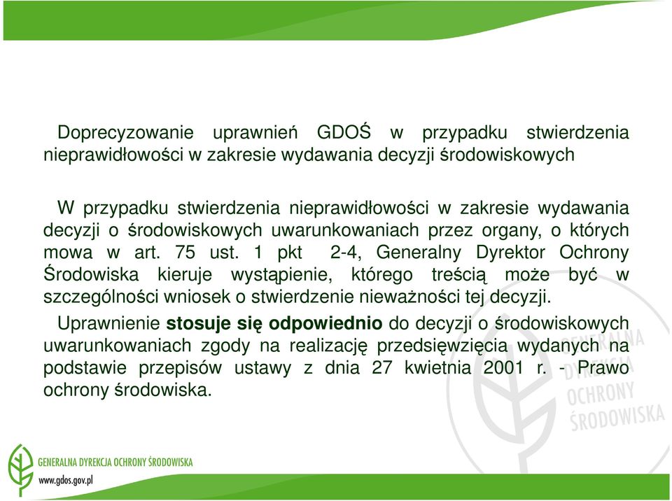 1 pkt 2-4, Generalny Dyrektor Ochrony Środowiska kieruje wystąpienie, którego treścią moŝe być w szczególności wniosek o stwierdzenie niewaŝności tej decyzji.