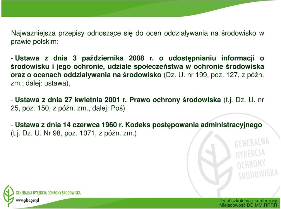 nr 199, poz. 127, z późn. zm.; dalej: ustawa), - Ustawa z dnia 27 kwietnia 2001 r. Prawo ochronyśrodowiska (t.j. Dz. U. nr 25, poz. 150, z późn. zm., dalej: Poś) - Ustawa z dnia 14 czerwca 1960 r.