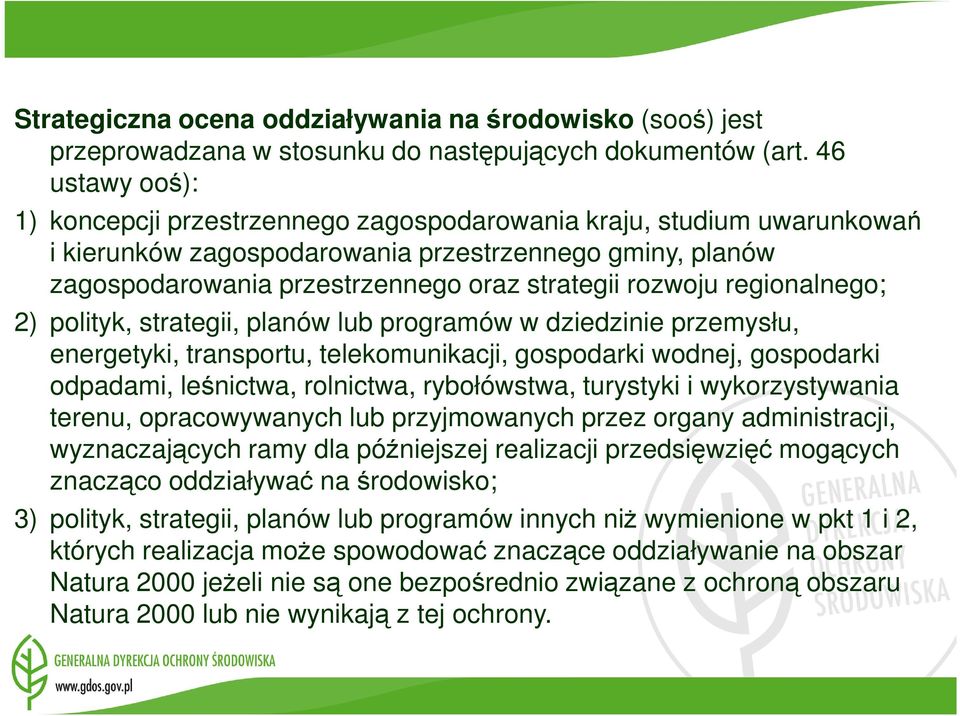 rozwoju regionalnego; 2) polityk, strategii, planów lub programów w dziedzinie przemysłu, energetyki, transportu, telekomunikacji, gospodarki wodnej, gospodarki odpadami, leśnictwa, rolnictwa,