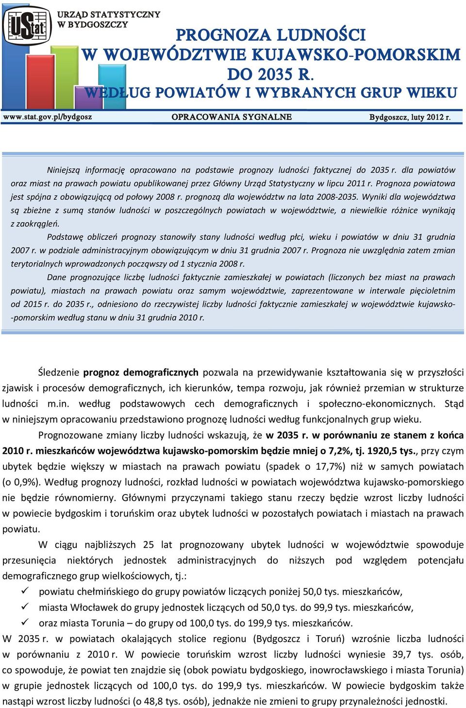 Wyniki dla województwa są zbieżne z sumą stanów ludności w poszczególnych powiatach w województwie, a niewielkie różnice wynikają z zaokrągleń.