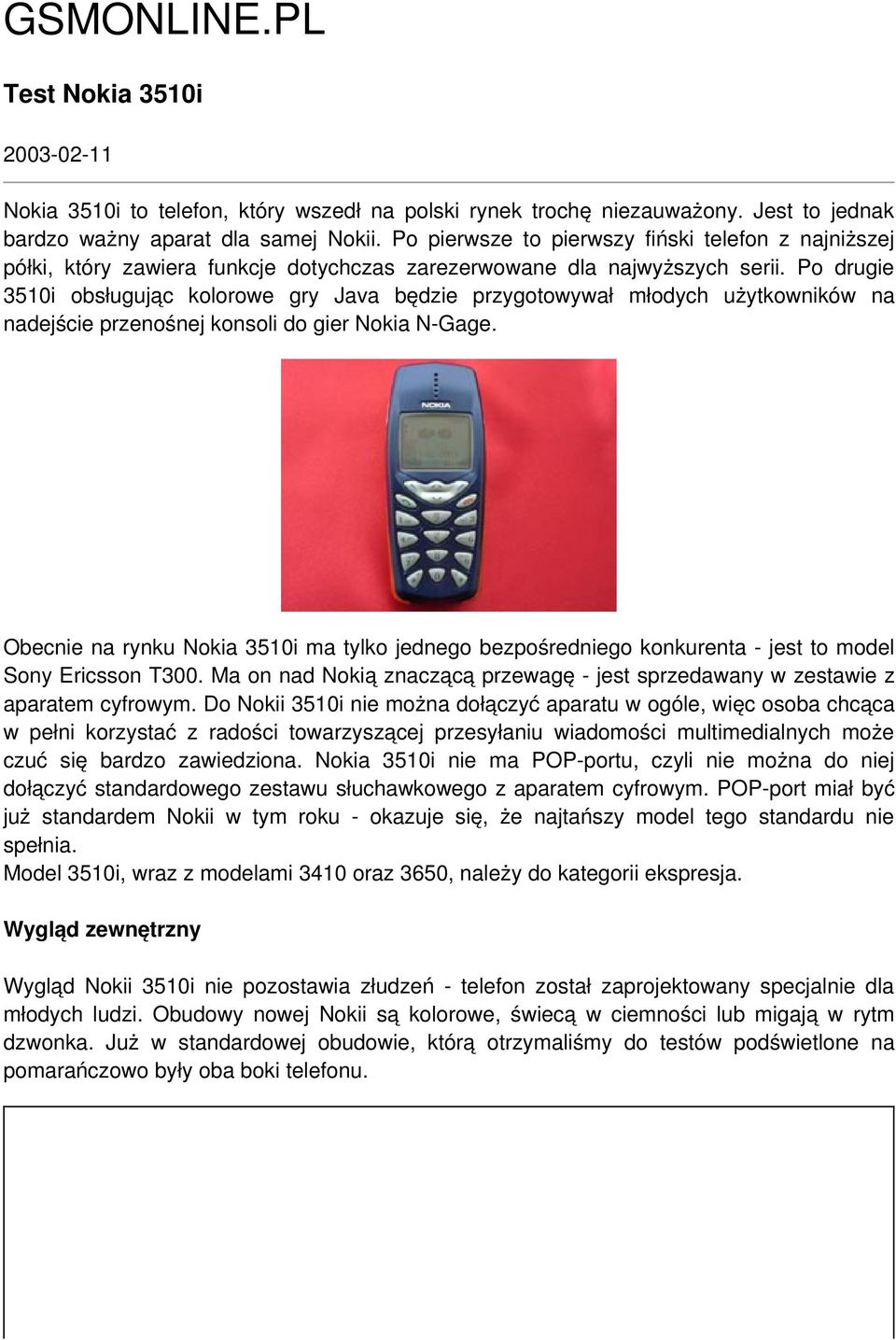 Po drugie 3510i obsługując kolorowe gry Java będzie przygotowywał młodych użytkowników na nadejście przenośnej konsoli do gier Nokia N-Gage.
