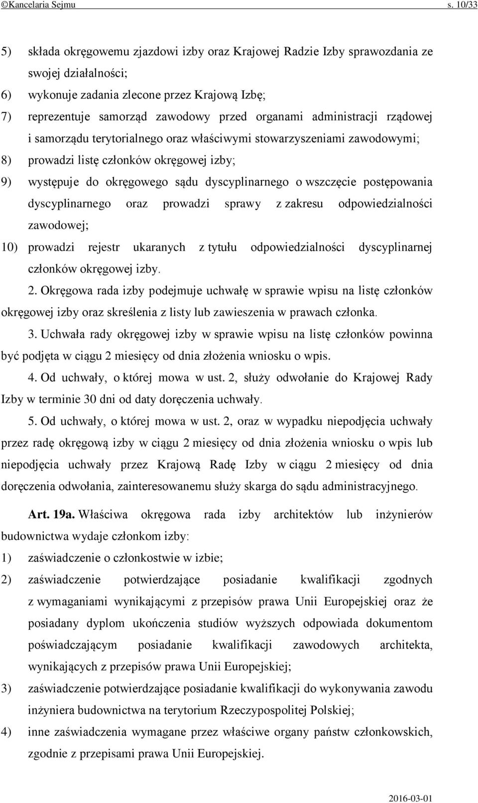 organami administracji rządowej i samorządu terytorialnego oraz właściwymi stowarzyszeniami zawodowymi; 8) prowadzi listę członków okręgowej izby; 9) występuje do okręgowego sądu dyscyplinarnego o