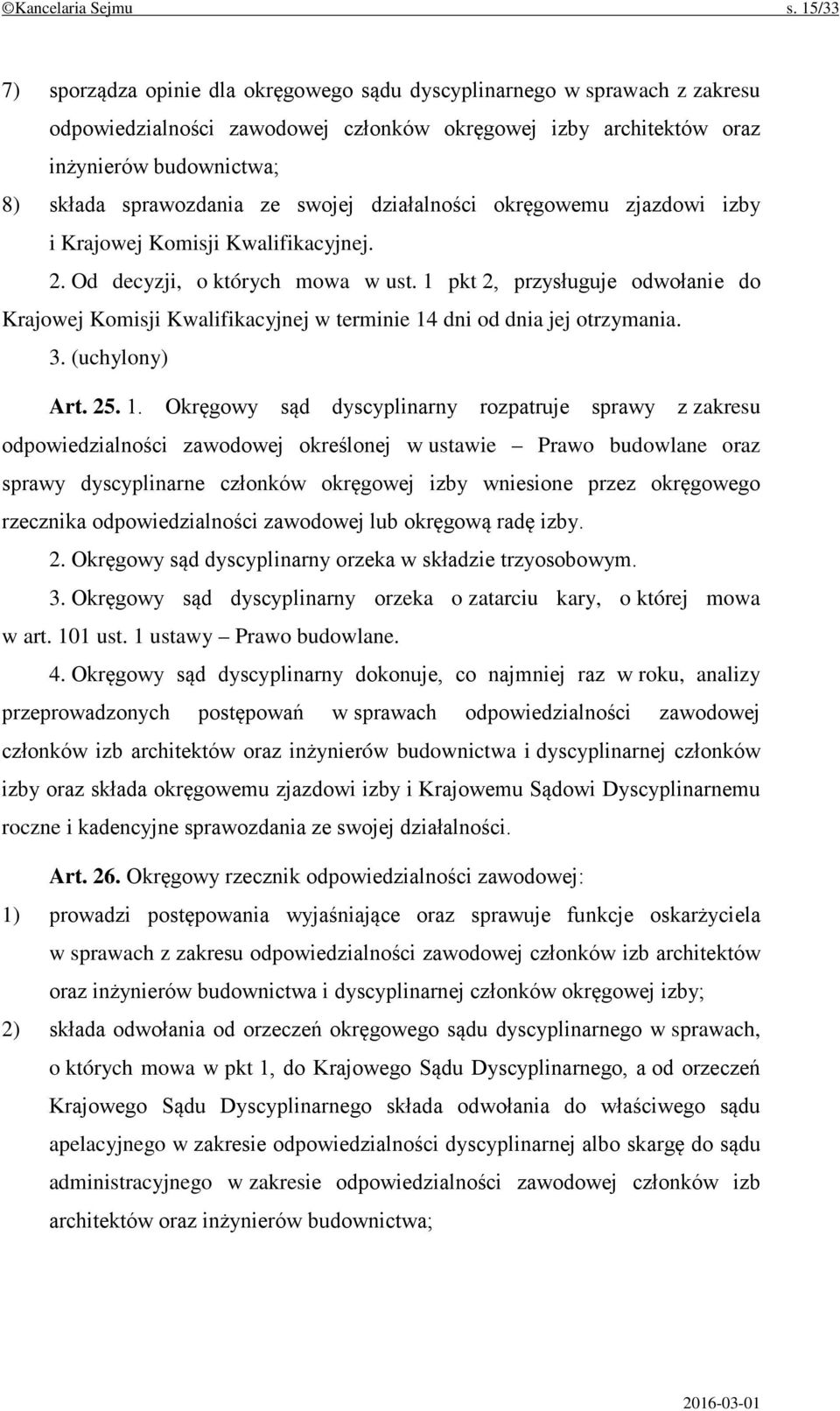 ze swojej działalności okręgowemu zjazdowi izby i Krajowej Komisji Kwalifikacyjnej. 2. Od decyzji, o których mowa w ust.