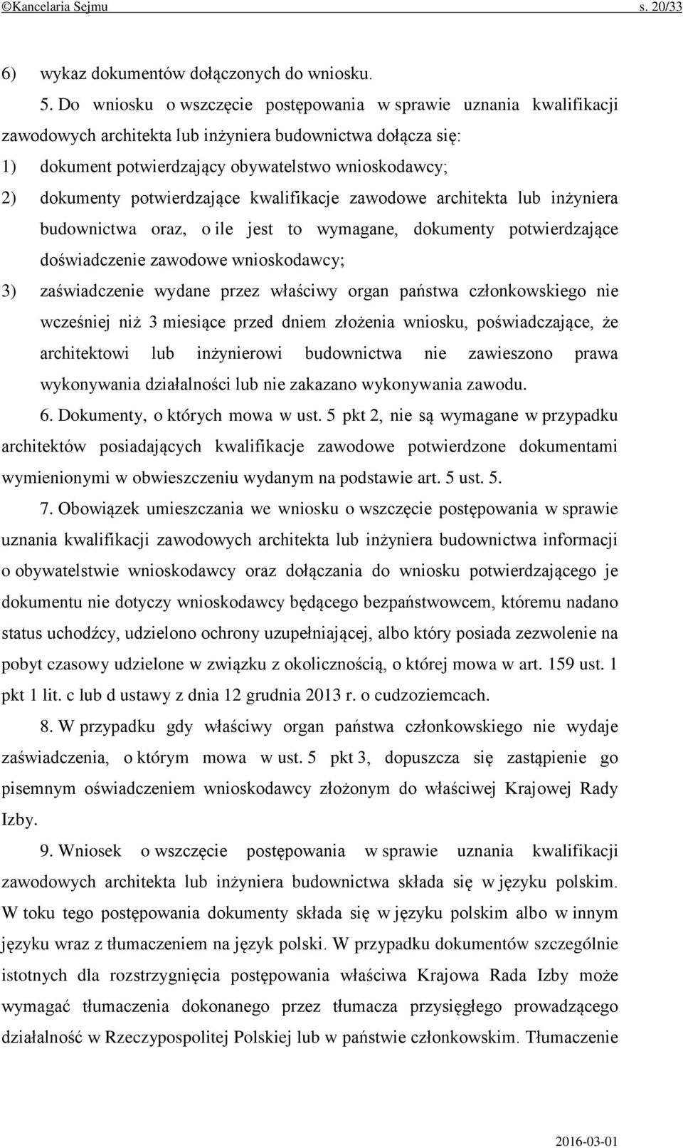 potwierdzające kwalifikacje zawodowe architekta lub inżyniera budownictwa oraz, o ile jest to wymagane, dokumenty potwierdzające doświadczenie zawodowe wnioskodawcy; 3) zaświadczenie wydane przez