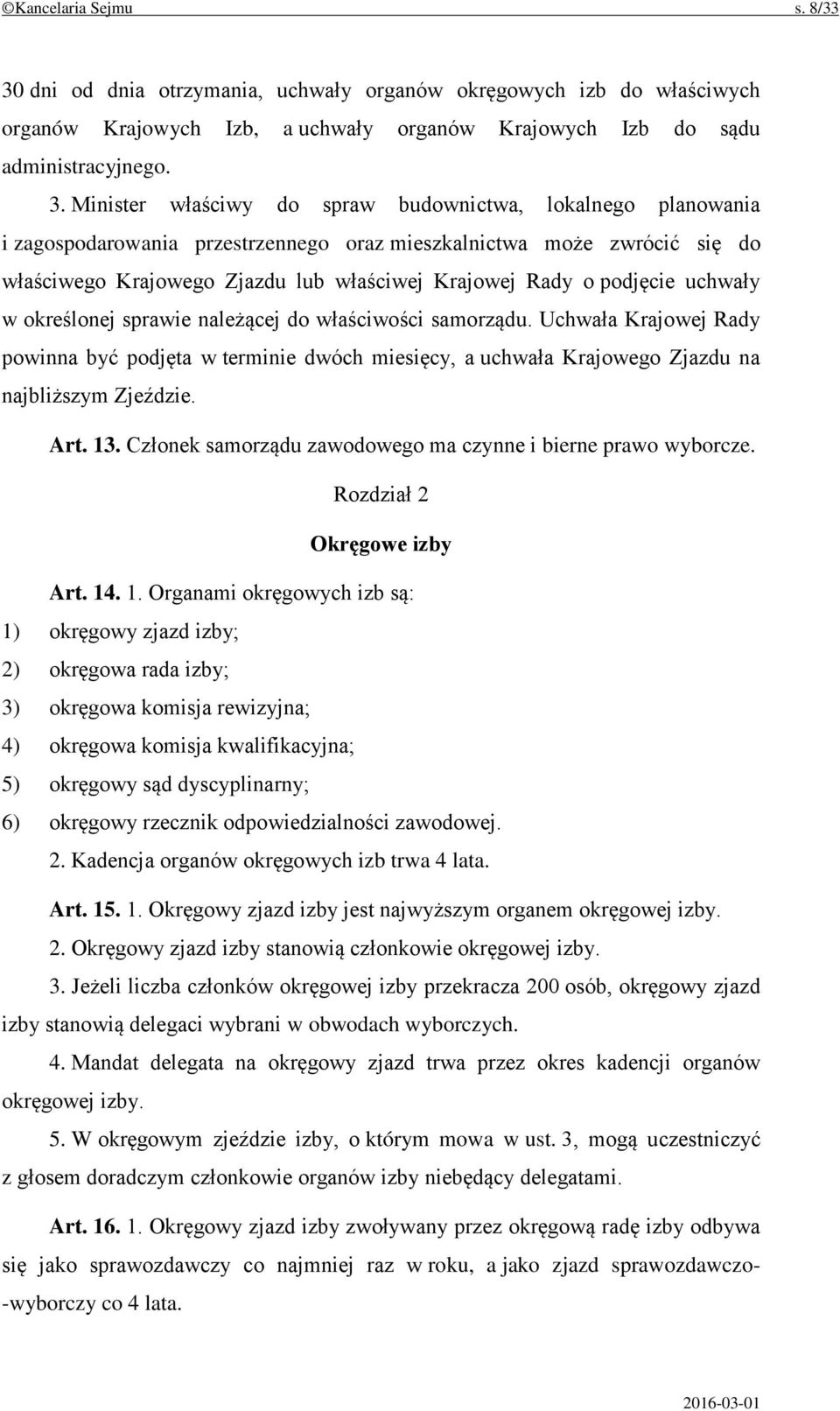 Minister właściwy do spraw budownictwa, lokalnego planowania i zagospodarowania przestrzennego oraz mieszkalnictwa może zwrócić się do właściwego Krajowego Zjazdu lub właściwej Krajowej Rady o