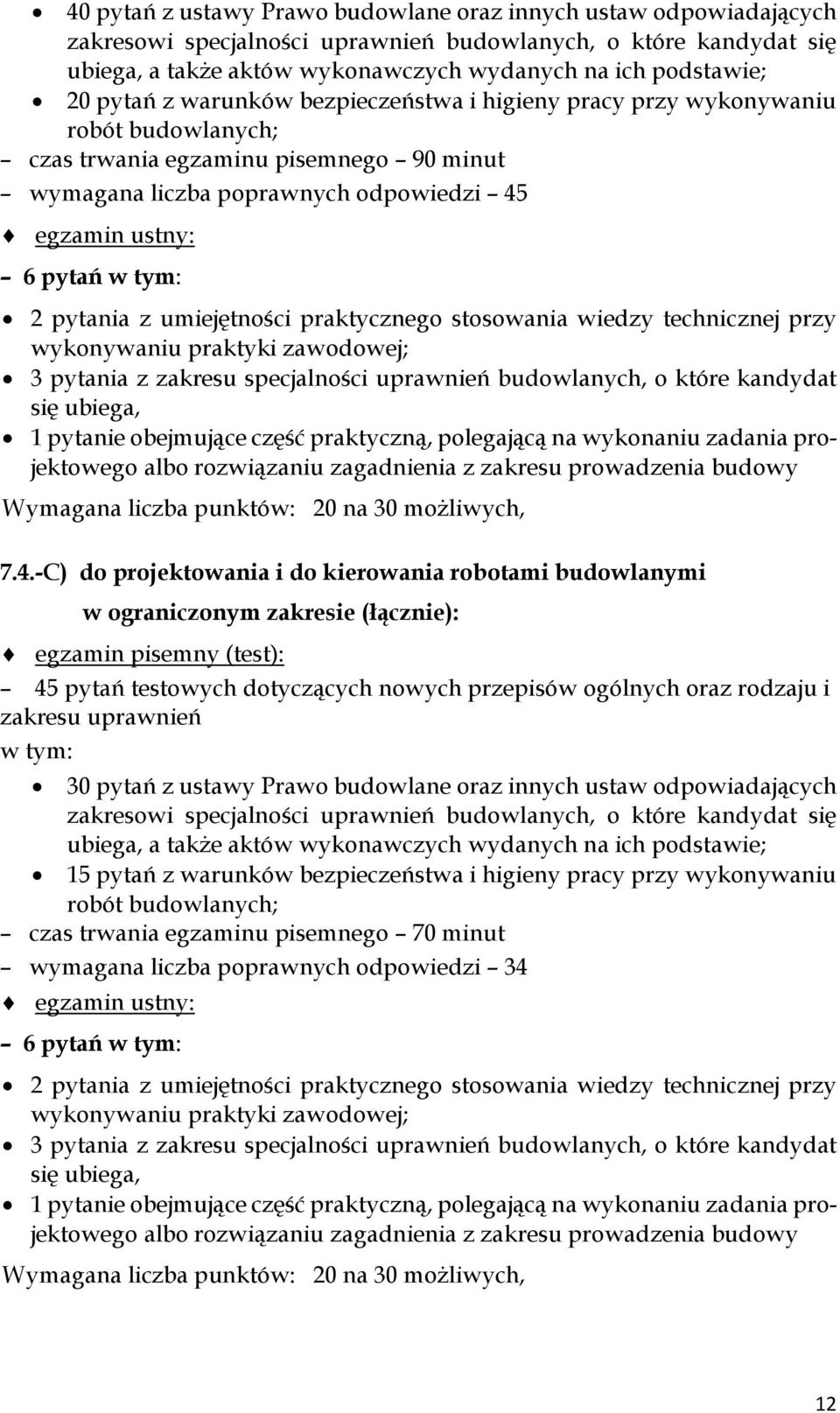 praktycznego stosowania wiedzy technicznej przy 3 pytania z zakresu specjalności uprawnień budowlanych, o które kandydat 1 pytanie obejmujące część praktyczną, polegającą na wykonaniu zadania