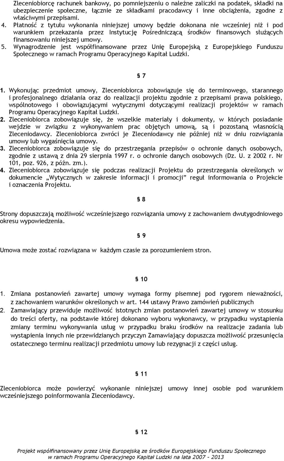 umowy. 5. Wynagrodzenie jest współfinansowane przez Unię Europejską z Europejskiego Funduszu Społecznego w ramach Programu Operacyjnego Kapitał Ludzki. 7 1.