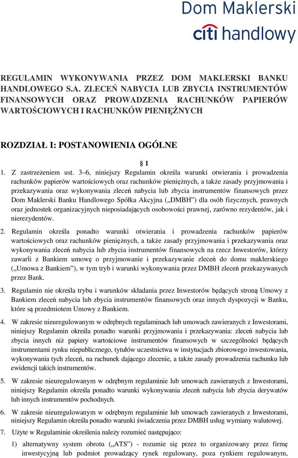 3 6, niniejszy Regulamin określa warunki otwierania i prowadzenia rachunków papierów wartościowych oraz rachunków pieniężnych, a także zasady przyjmowania i przekazywania oraz wykonywania zleceń