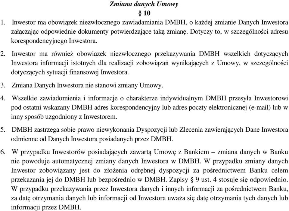 Inwestor ma również obowiązek niezwłocznego przekazywania DMBH wszelkich dotyczących Inwestora informacji istotnych dla realizacji zobowiązań wynikających z Umowy, w szczególności dotyczących